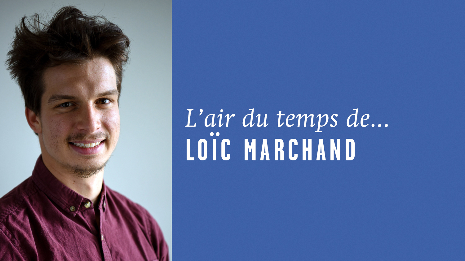 Découvrez la chronique «Air du temps» de Loïc Marchand.